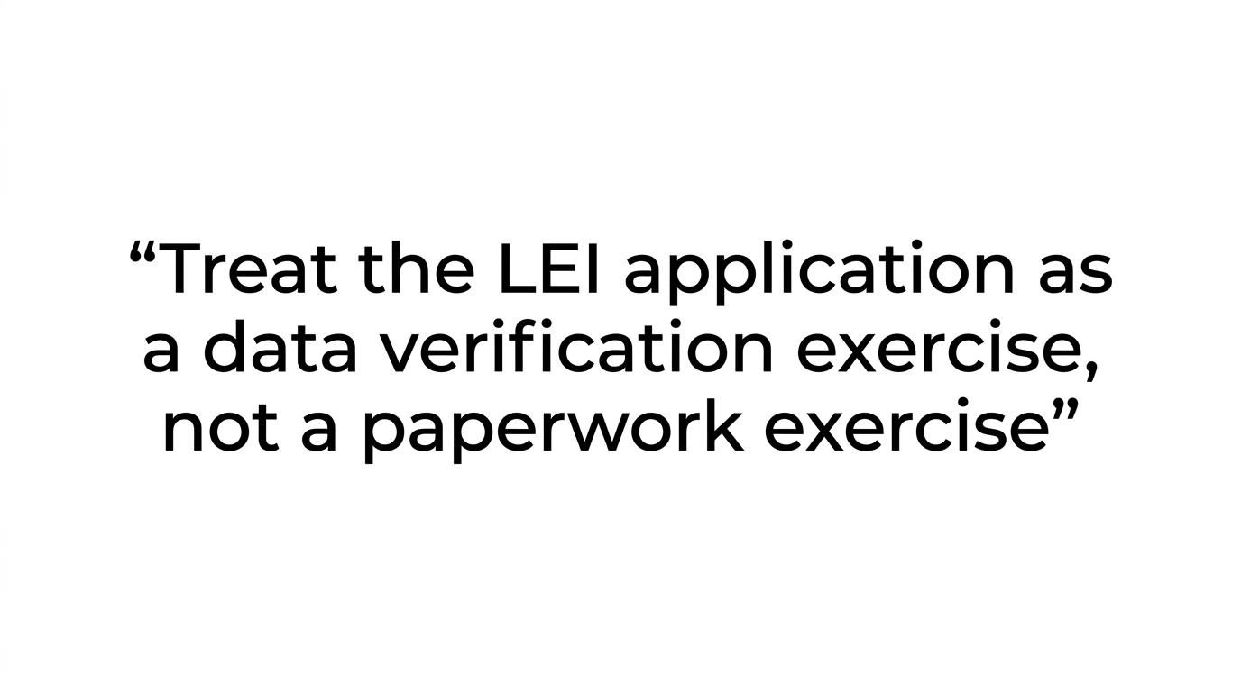 Highlighted quote stating that the LEI application should be treated as a data verification exercise, not a paperwork exercise.